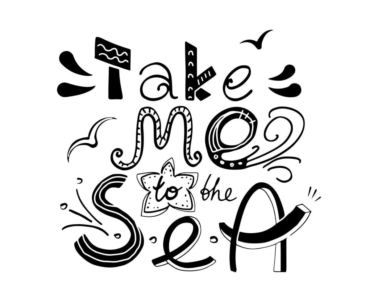 Take me to the sea hand written lettering. Summer funny quote. Vector design for card, poster, t shirt, bag print