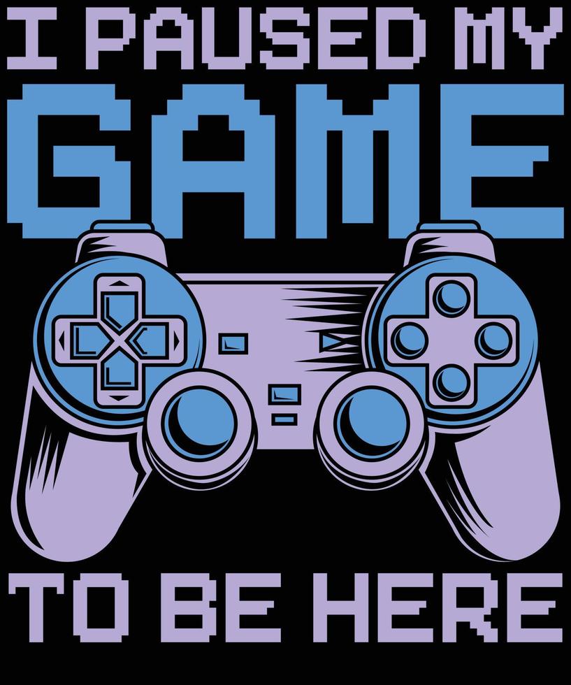 I paused my game to be here funny gift for video game lovers vector