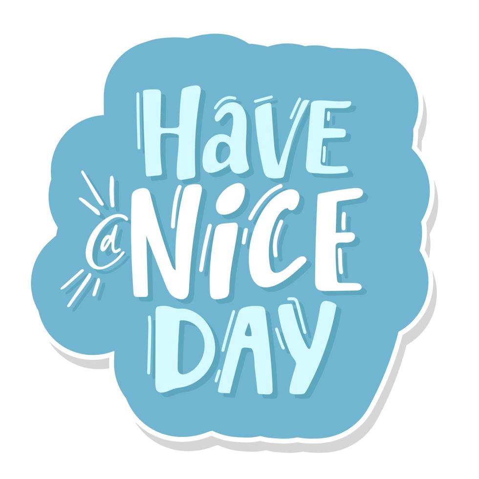 Have a nice day. Hand drawn lettering isolated on white background. blue sticker Design element for poster, greeting card, banner. Vector illustration