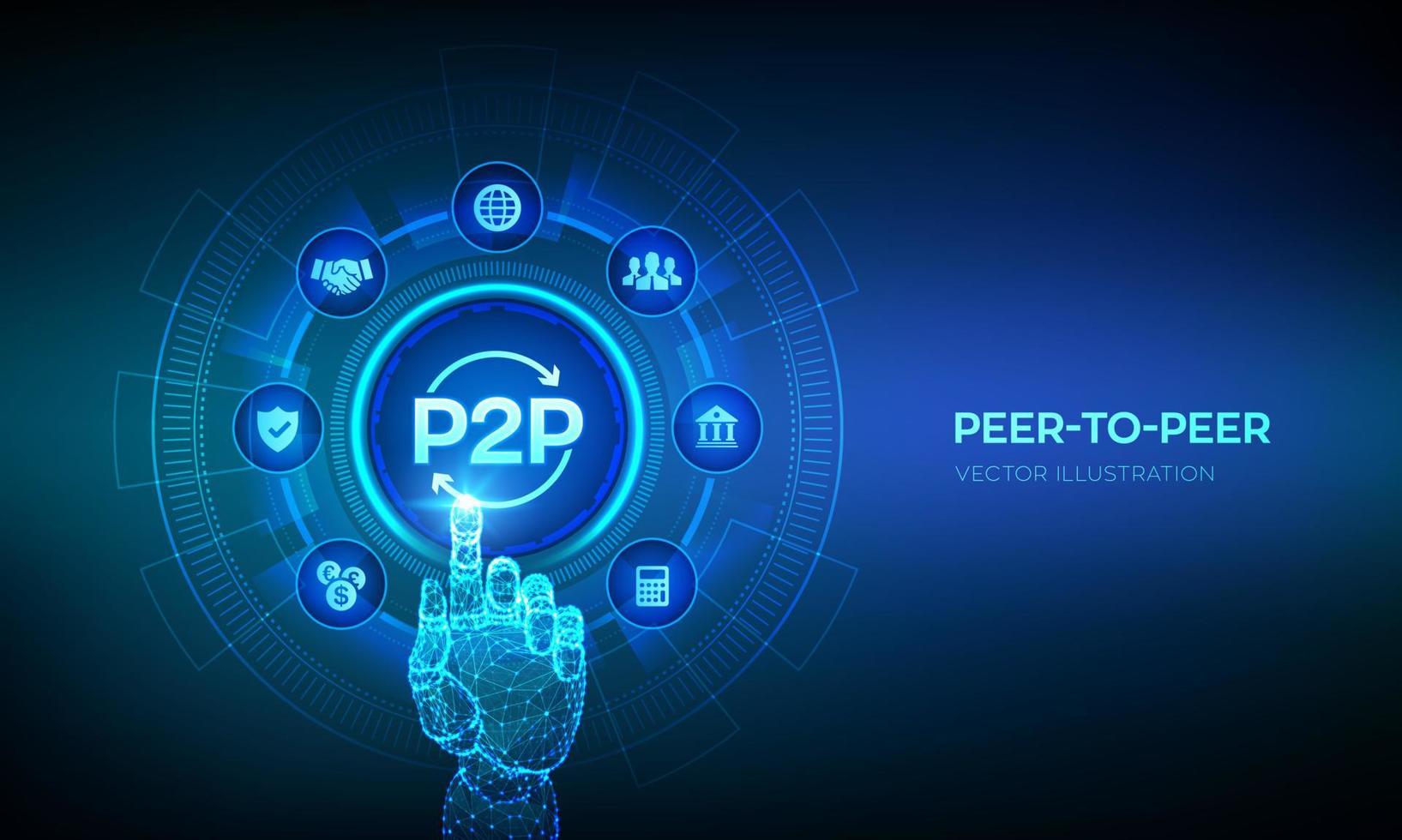 Peer to peer. P2P payment and online model for support or transfer money. Peer-To-Peer technology concept on virtual screen. Robotic hand touching digital interface. Vector illustration.