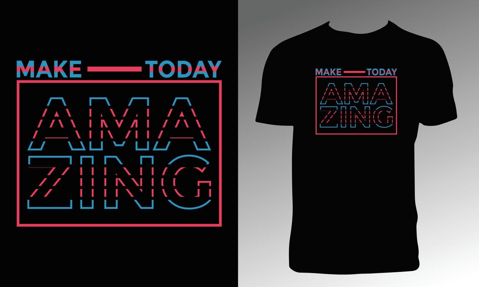 Make Today Amazing Typography T Shirt Design. vector