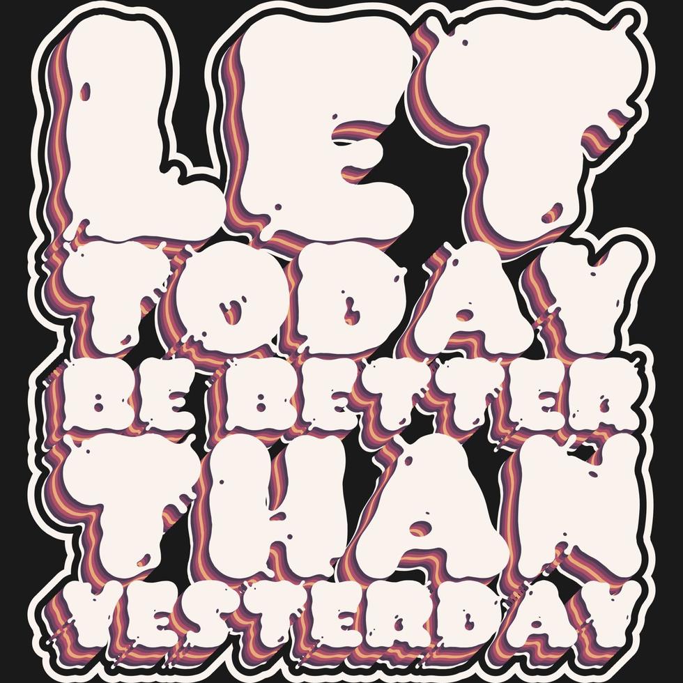 Let Today be Better Than Yesterday Motivation Typography Quote Design. vector