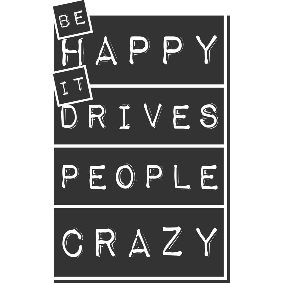 Be Happy It Drives People Crazy Motivation Typography Quote Design. vector