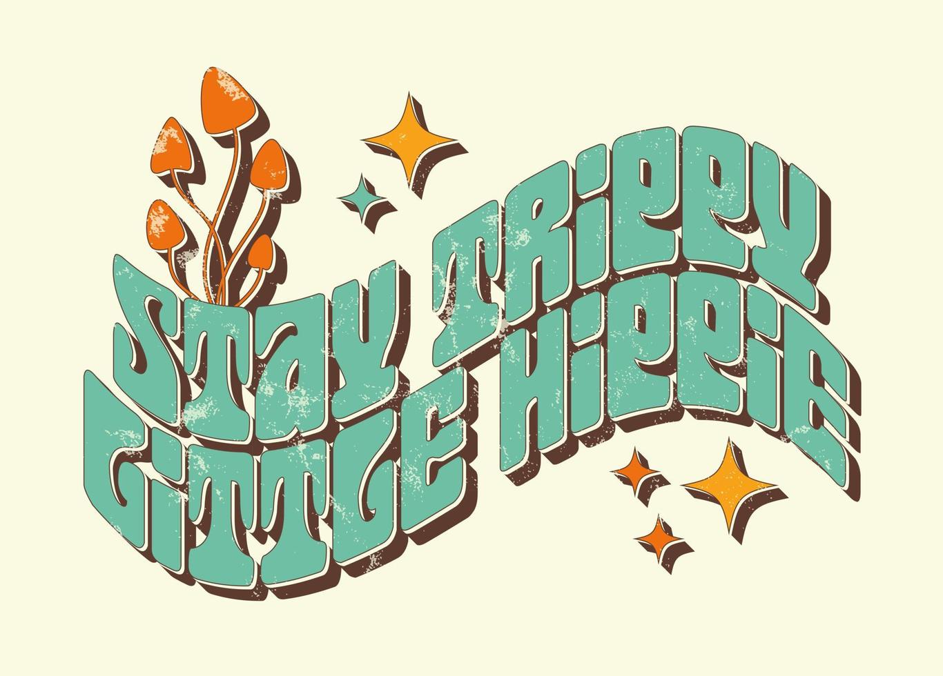 Stay trippy little hippie, groovy hippie slogan. 1970 print for graphic tee vector