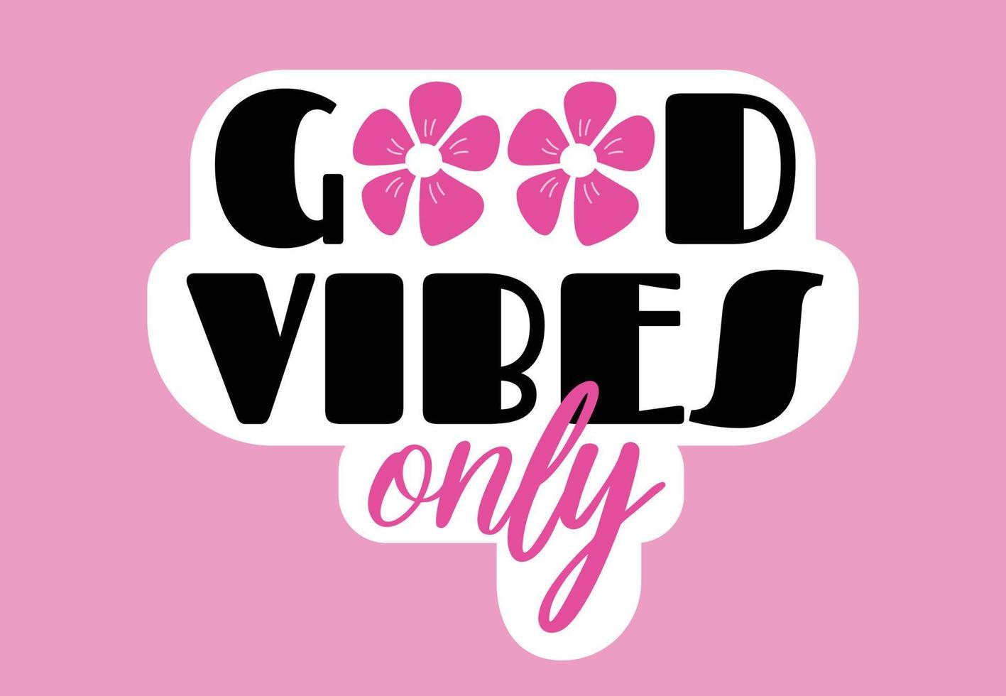 good vibes only - cute y2k style vector lettering with daisy flowers on pink background. Cute groovy trippy text quote for print, poster, t shirt, bag