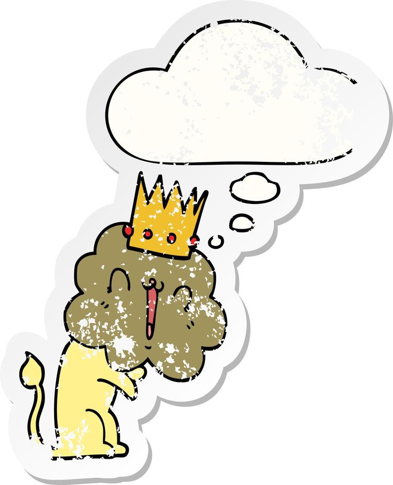 cartoon lion with crown and thought bubble as a distressed worn sticker vector