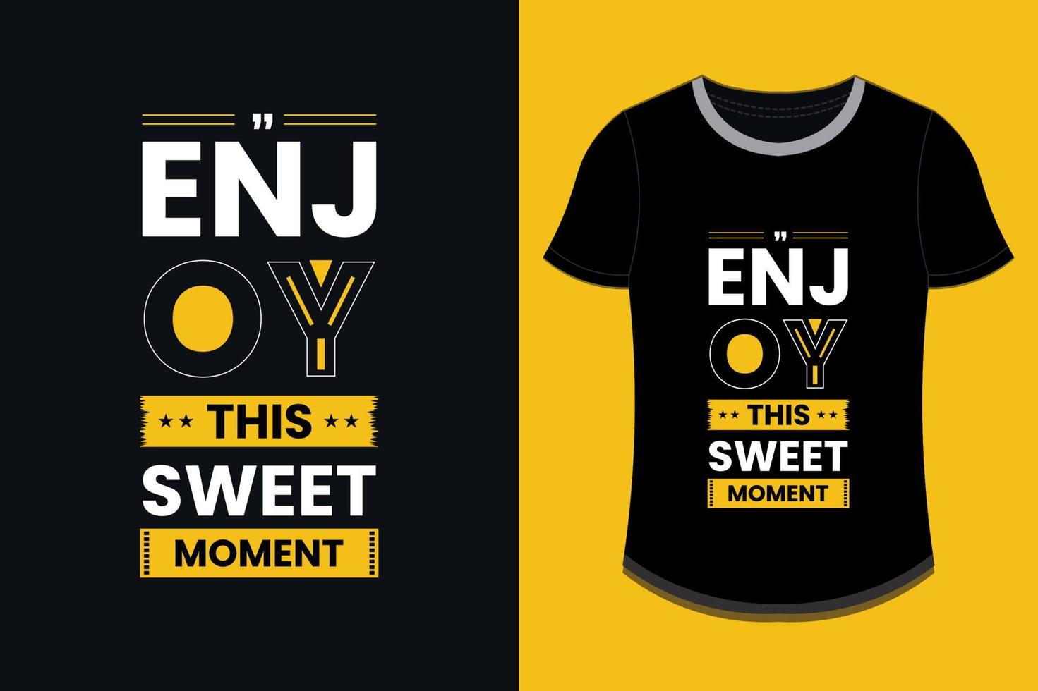 Enjoy this sweet moment modern inspirational t shirt design vector