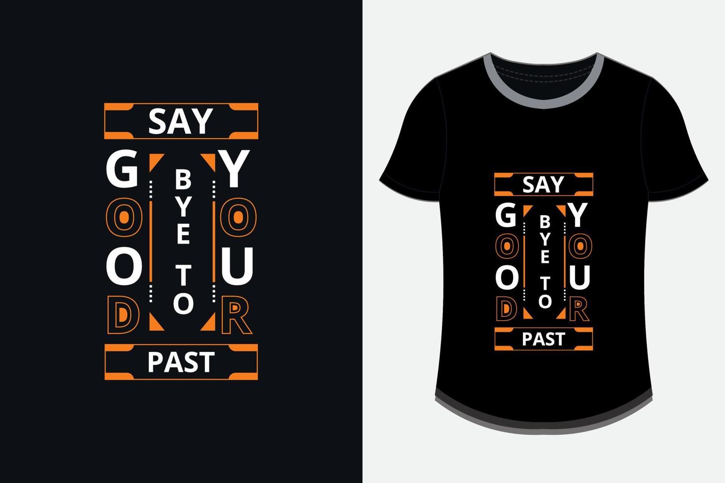decir adiós a tu pasado diseño de camiseta de citas inspiradoras modernas vector premium imprimible