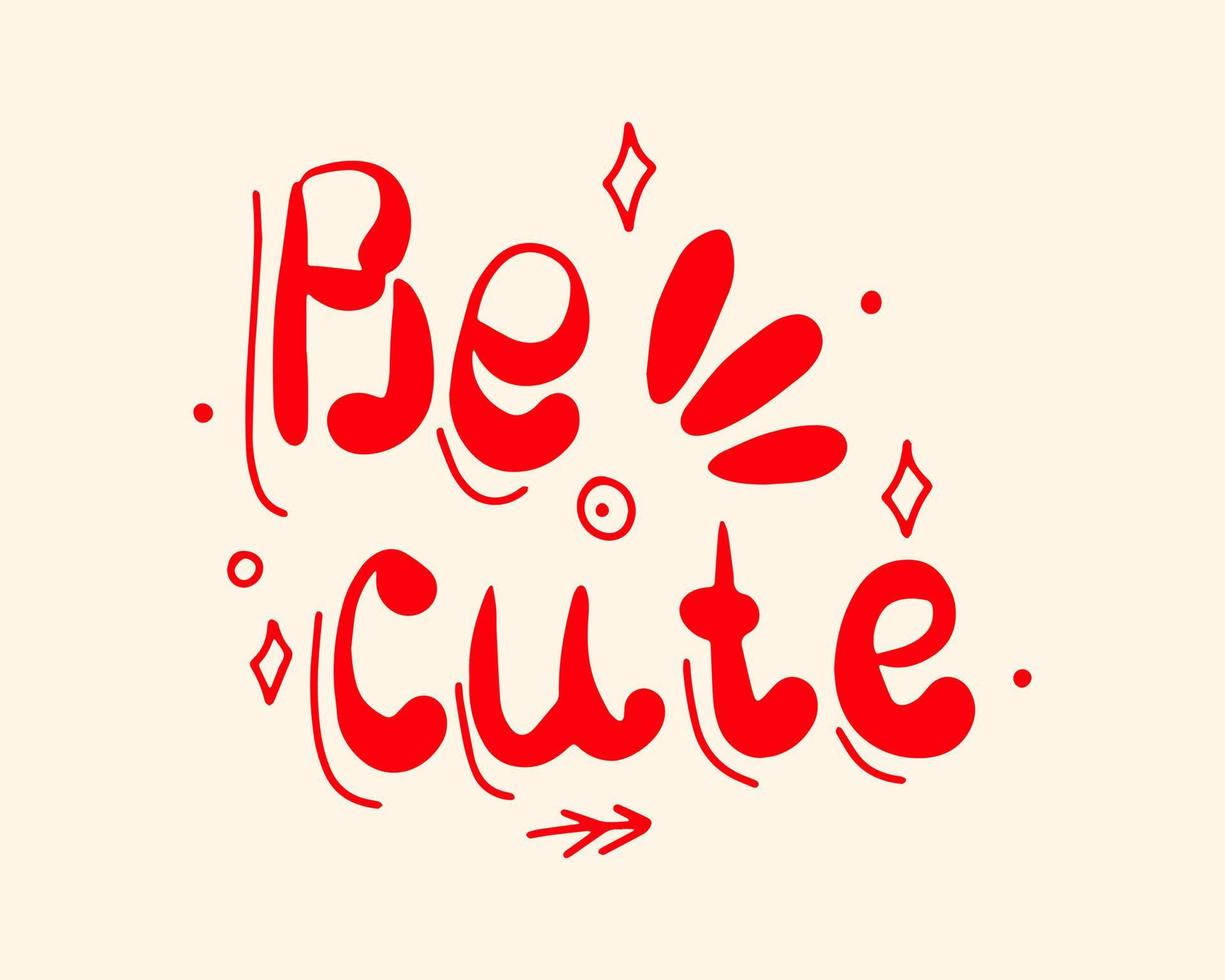 Be cute is handwritten in doodle style. Nice illustration. Lettering vector