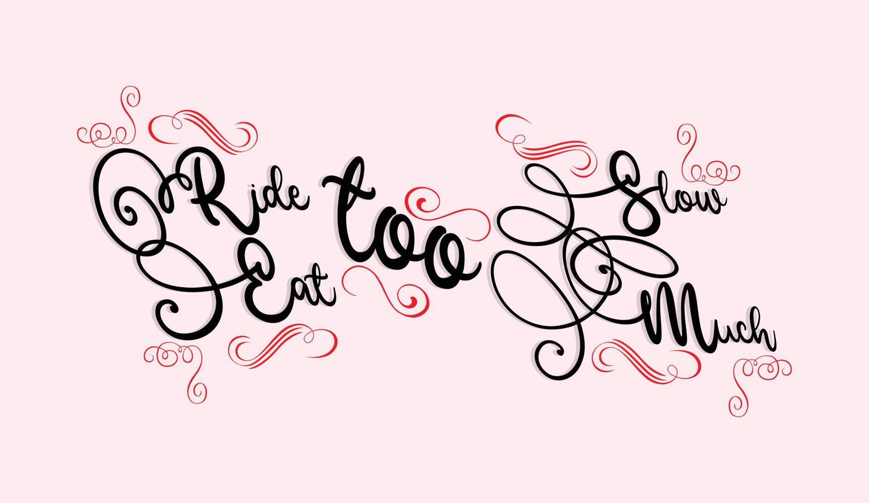 Inspiring Creative Motivation Quote Poster Concept Ride too Slow Eat too Much vector