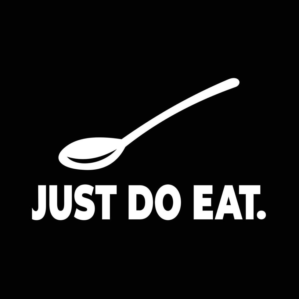 Just Do Eat Vector Isolated. Best for Food Enthusiast Tshirt Design