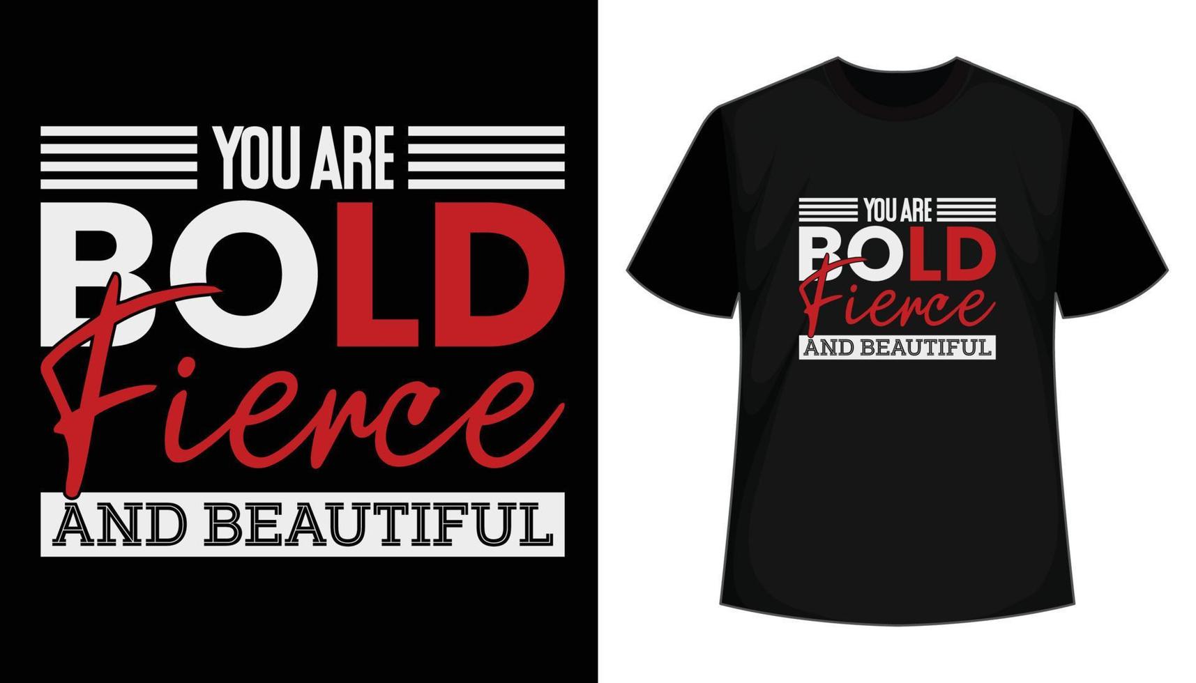 You are bold fierce and beautiful- creative typography t-shirt design. Vector illustration