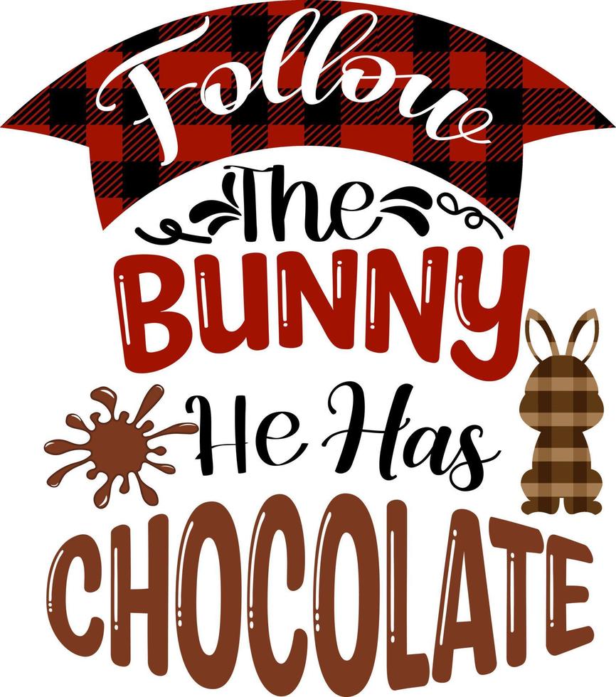 Follow the Bunny He Has Chocolate vector