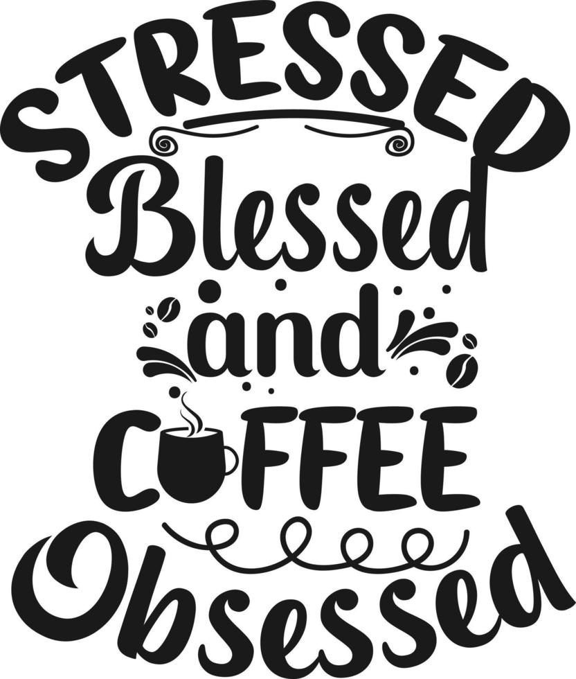 Stressed blessed and coffee obsessed vector