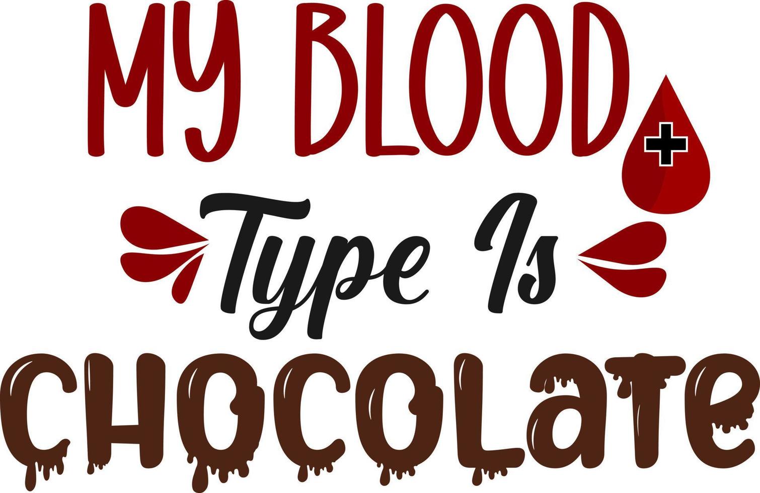 My Blood Type is Chocolate vector