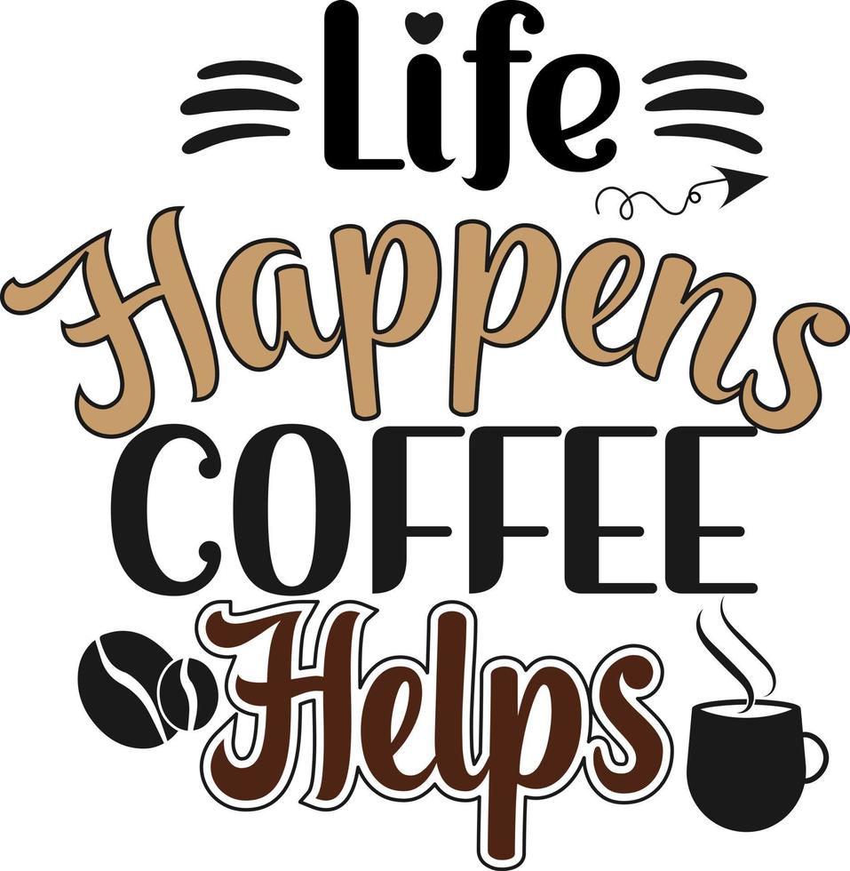 Life happens coffee helps vector