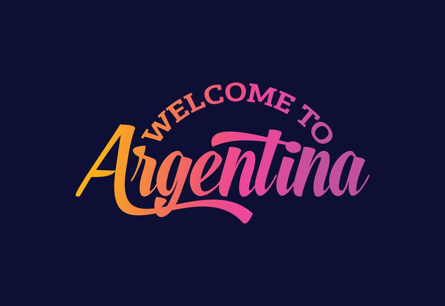 Welcome To Argentina Word Text Creative Font Design Illustration. Welcome sign vector