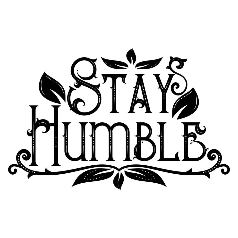 Stay Humble T Shirt Design Vector