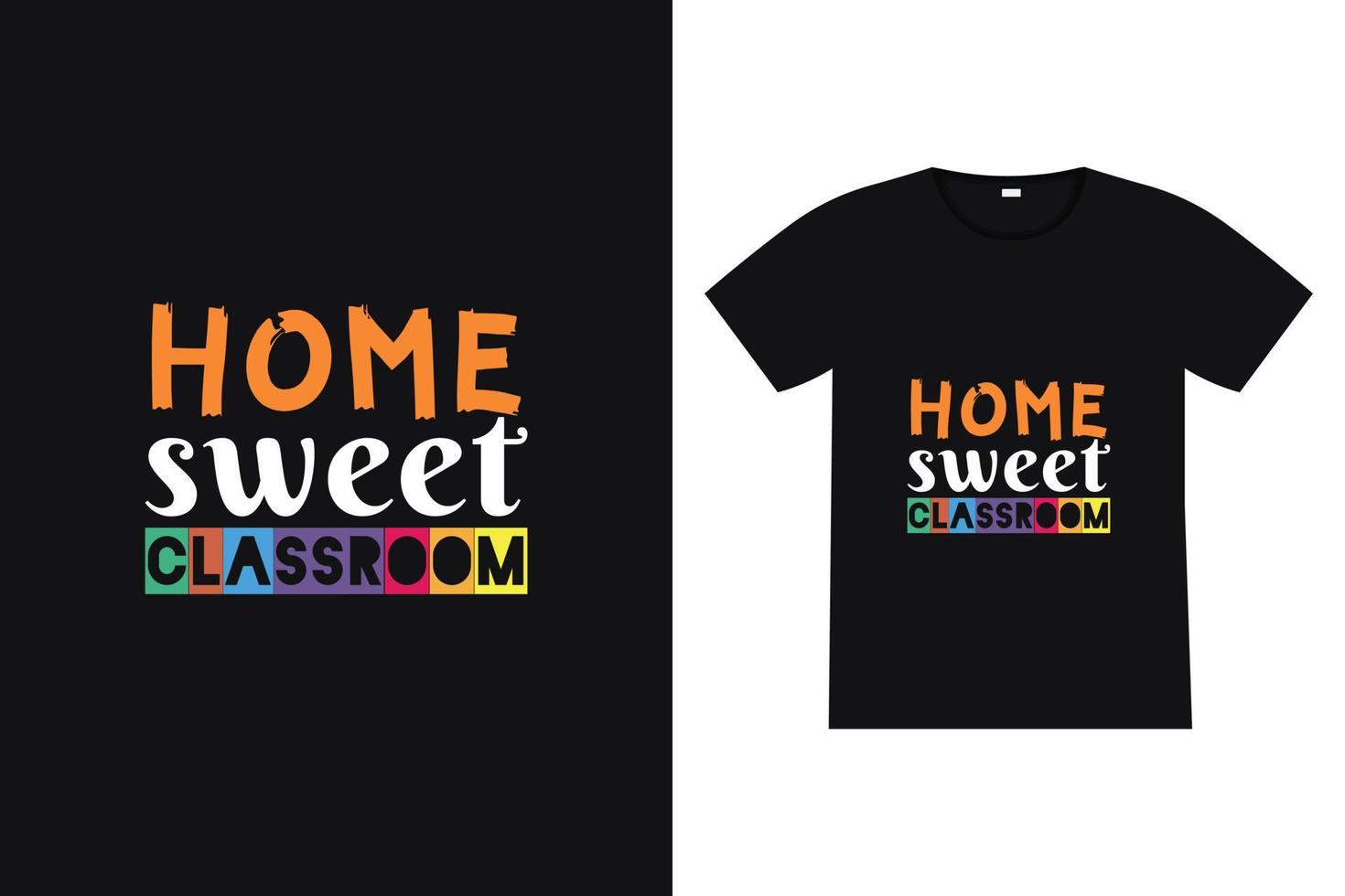 Home sweet classroom t-shirt design. Back to school lettering quote vector for posters, t-shirts, cards, invitations, stickers, banners, advertisement and other uses.