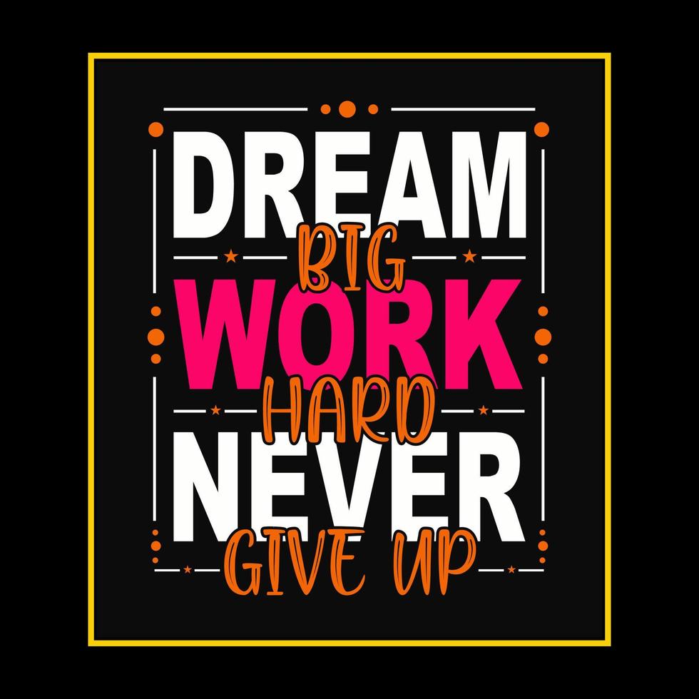 Typography motivational quote design. Dream big work hard never give up. vector