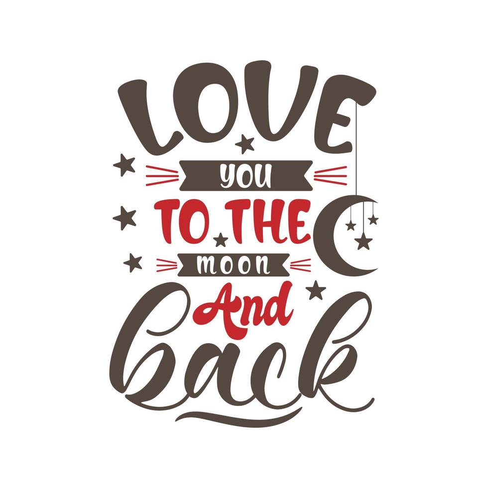 Love you to the moon and back motivational quote hand written typography lettering t-shirt design. vector