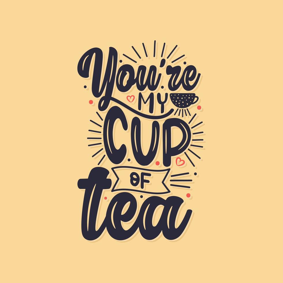 You're my cup of tea hand lettering tea quote design. 8947408 Vector