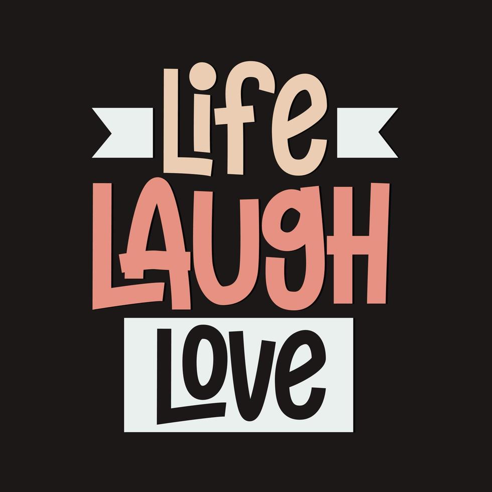 Life laugh love typography. Inspirational quote live laugh love vector illustration design.