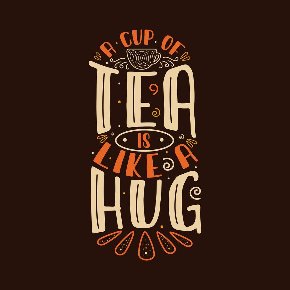 A cup of tea is like a hug - hand-drawn lettering with leaf, tea cup and berry decoration. vector