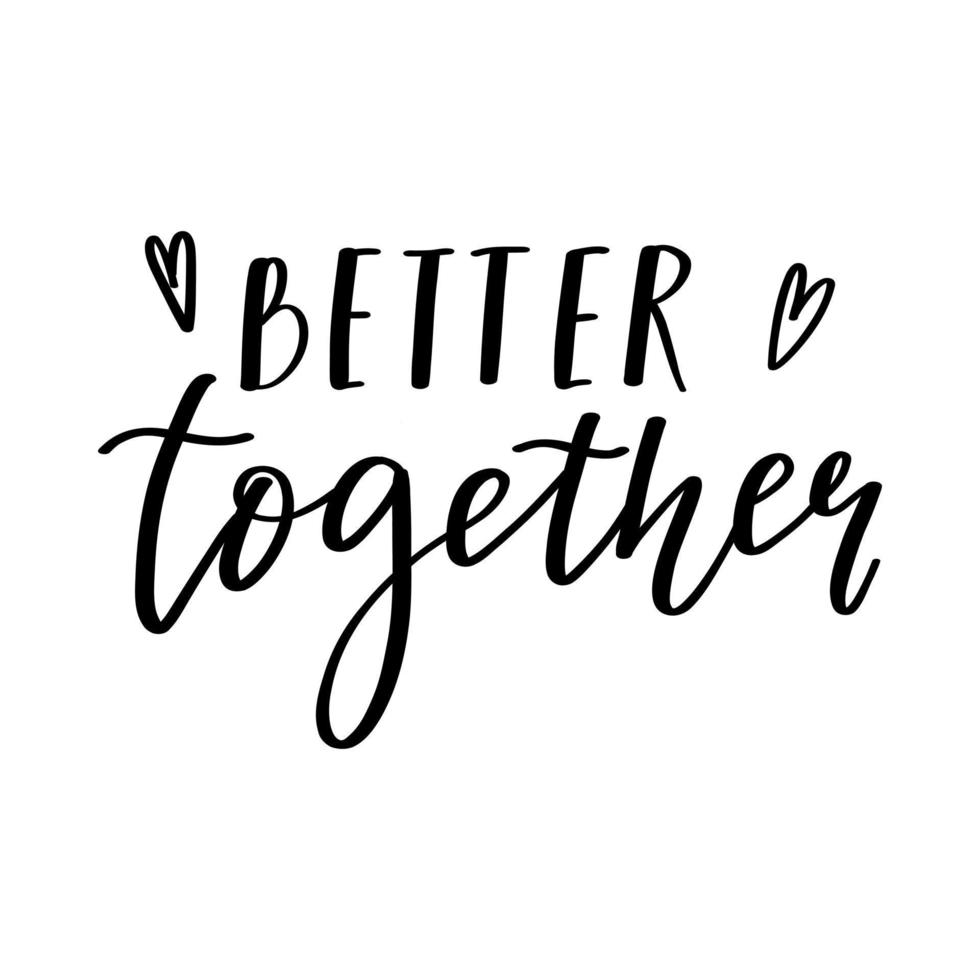 The handwritten phrase Better together. Hand lettering. Words on the theme of Valentine's Day. Black and white vector silhouette isolated on a white background.