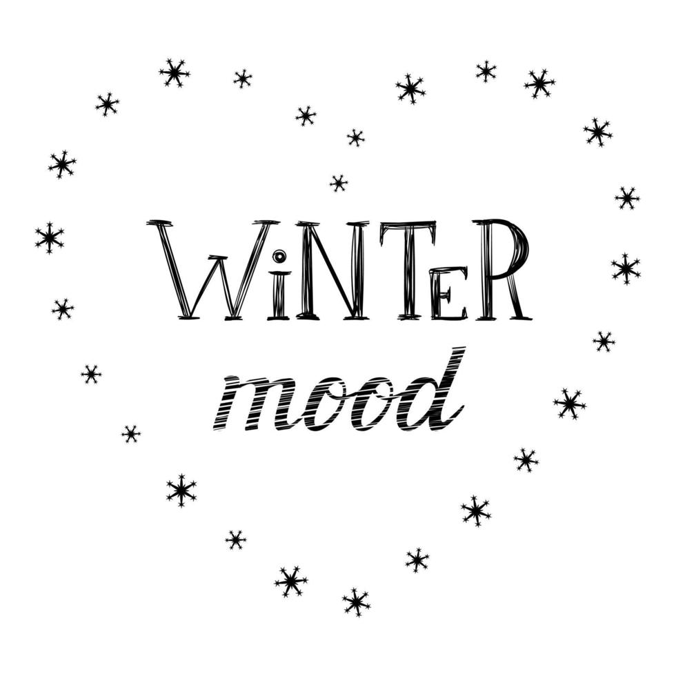 Hand lettering, words-Winter mood. The inscription is surrounded by a heart of snowflakes. The letters and decor are hand-drawn. Typographic Black-white illustration with text. Isolated on white. vector
