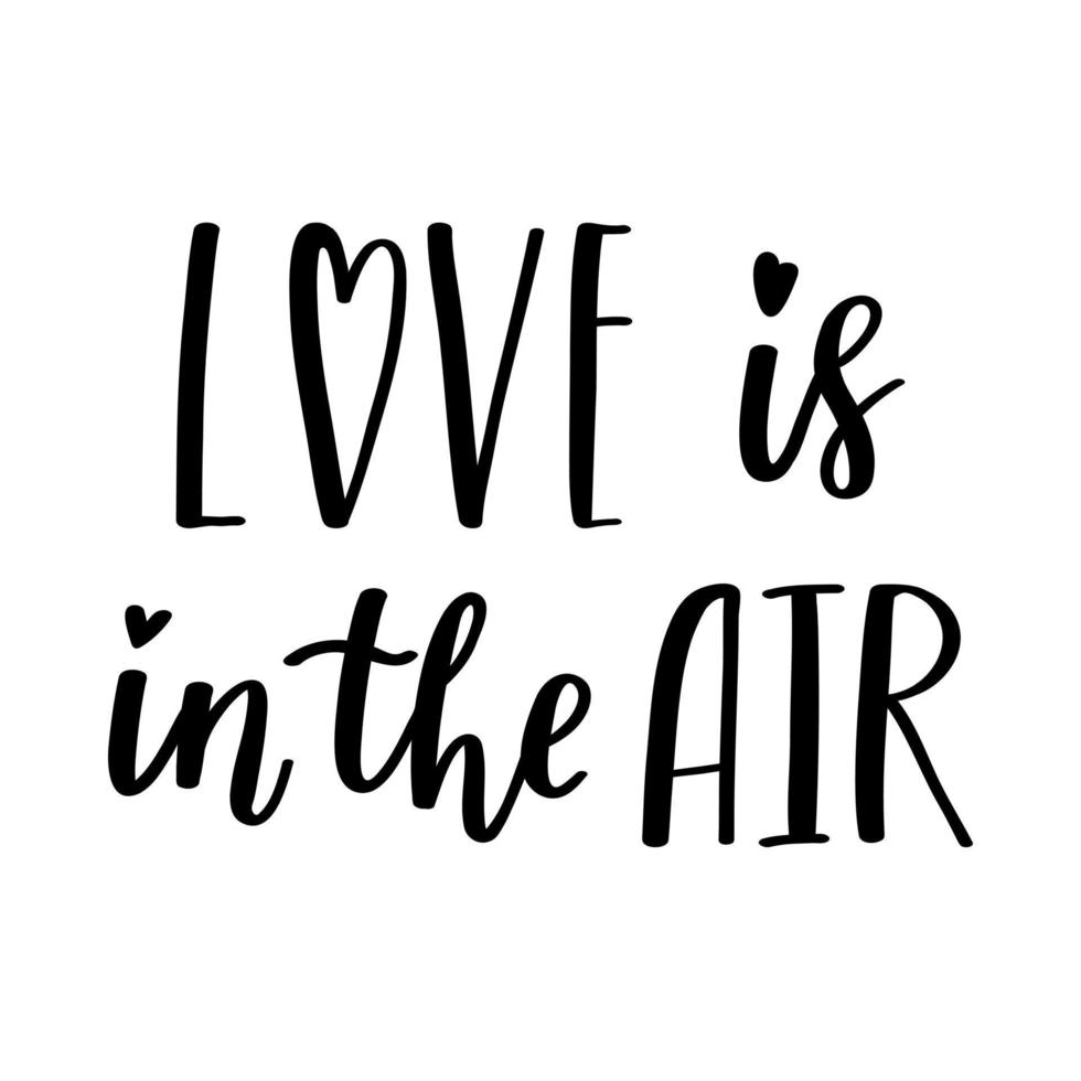 The handwritten phrase Love is in the air. Hand lettering. Words on the theme of Valentine's Day. Black and white vector silhouette isolated on a white background.