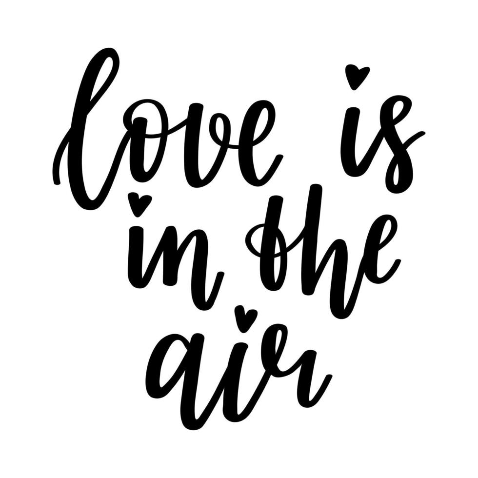The handwritten phrase Love is in the air. Hand lettering. Words on the theme of Valentine's Day. Black and white vector silhouette isolated on a white background.