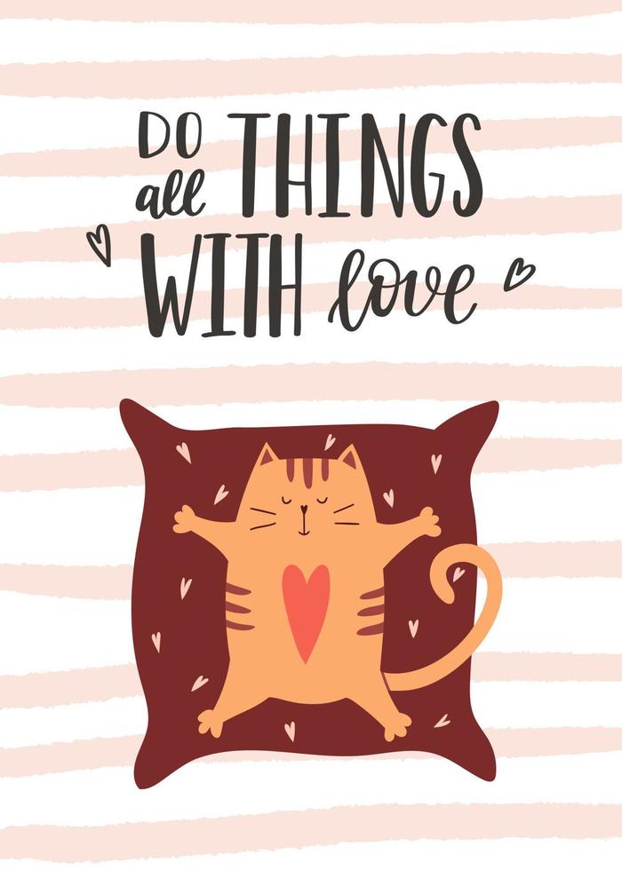 Greeting card with a cat lying on a pillow with outstretched paws. The handwritten phrase - Do all things with love. Cartoon vector illustration on a white background with pink texture stripes.