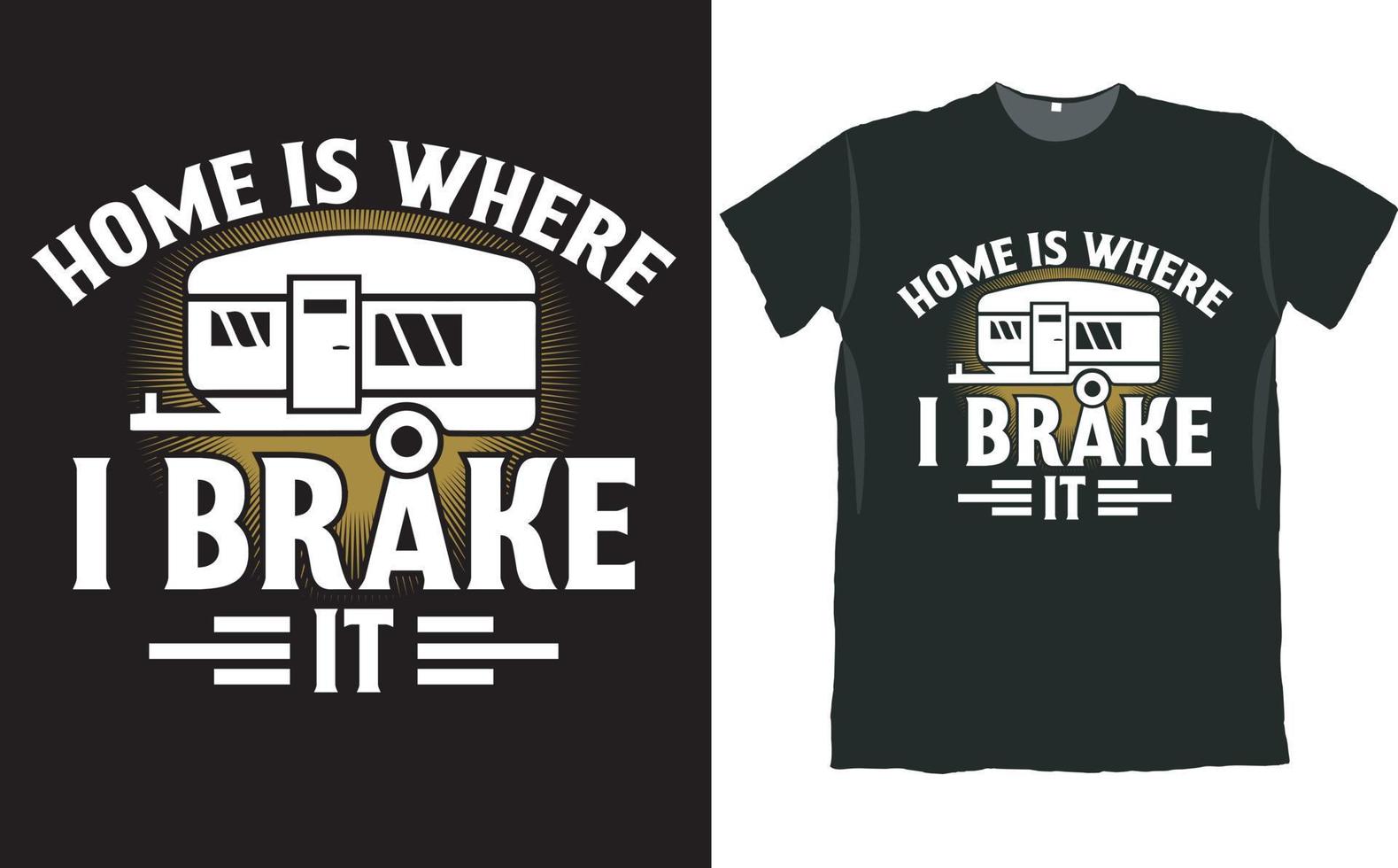 Home is Where I Brake It Camper T Shirt Design vector