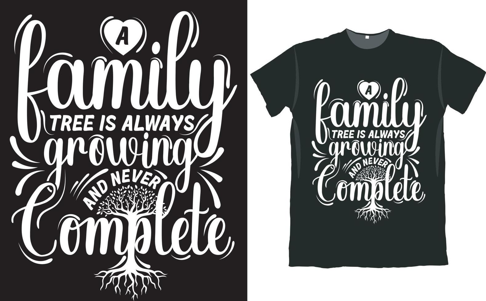 A Family Tree Always Growing and Never Complete T Shirt Design vector