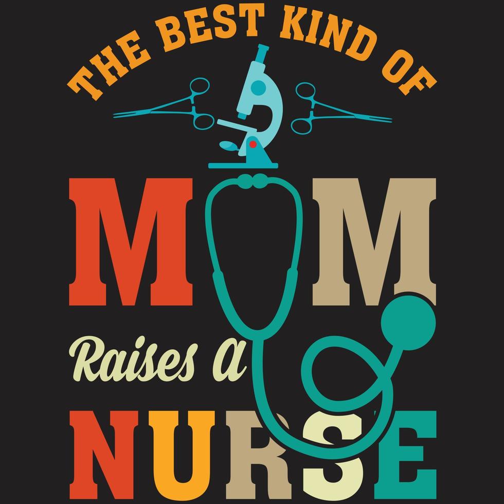 The best kind of mom raises a nurse t shirt vector