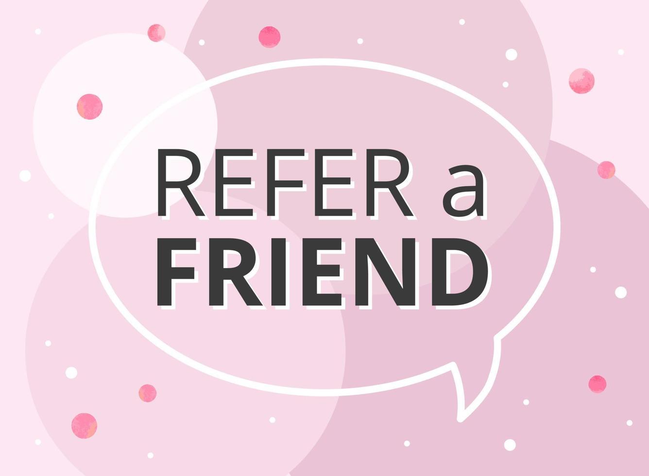 Banner refer a friend speech bubble with watercolor dots on pink background. Vector illustration for business, marketing and advertising