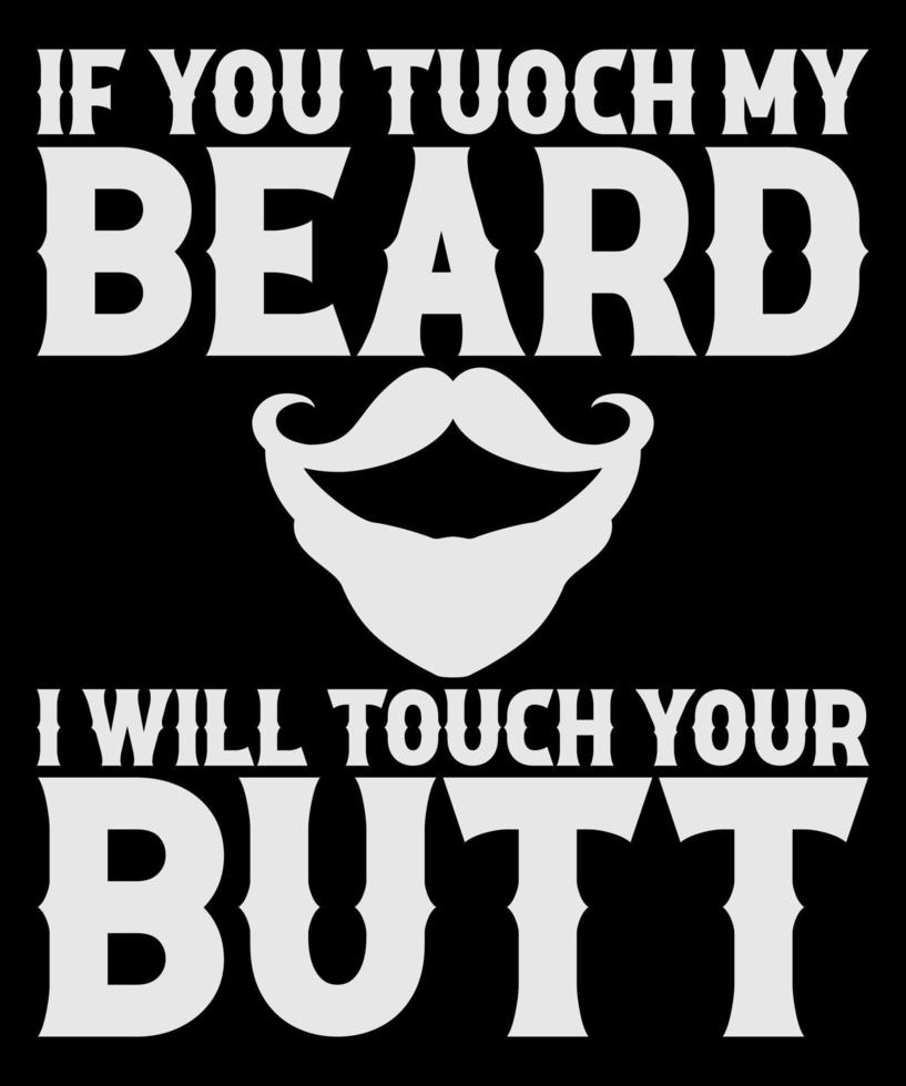 Touch My Beard And I'll Touch Your Butt T-Shirt Touch My Beard And I'll Touch Your Butt T-Shirt