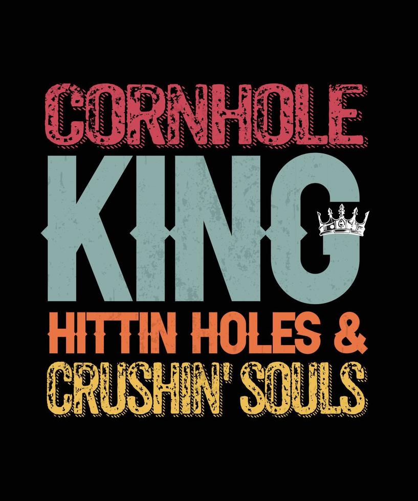 cornhole king hittin holes and Cornhole crushing souls.  vintage t-shirt design. vector