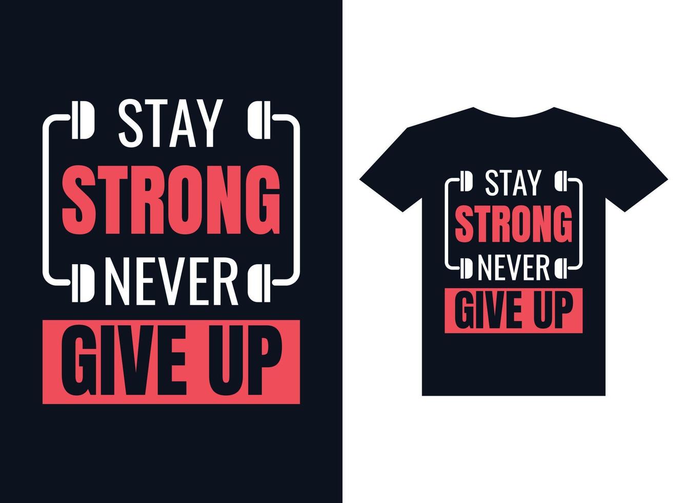 Stay stronger never give up typography t shirt design for printing ready vector