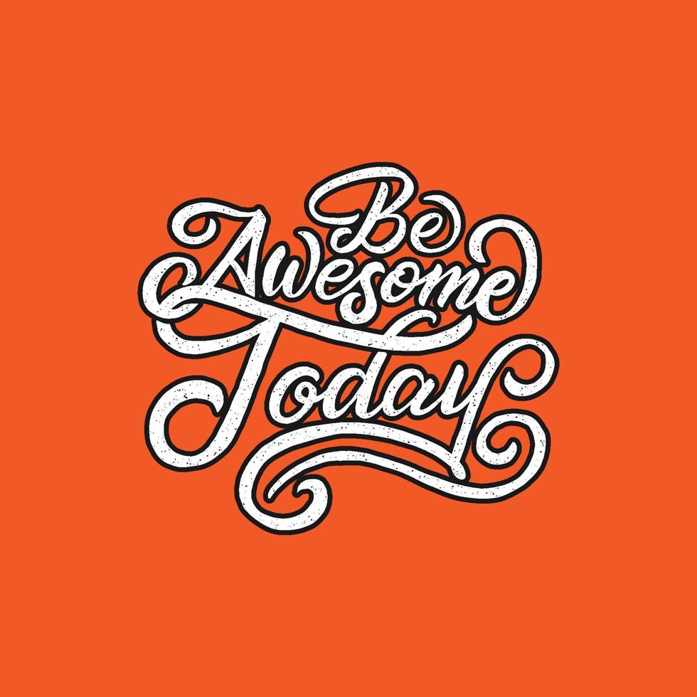 Hand lettering and typography motivation quote. Be awesome today. vector