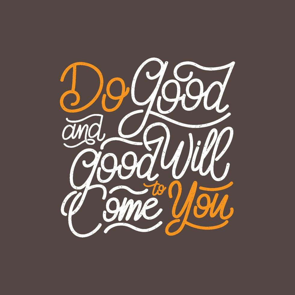 Hand lettering and typography motivation quote. Do good and good will come to you. vector