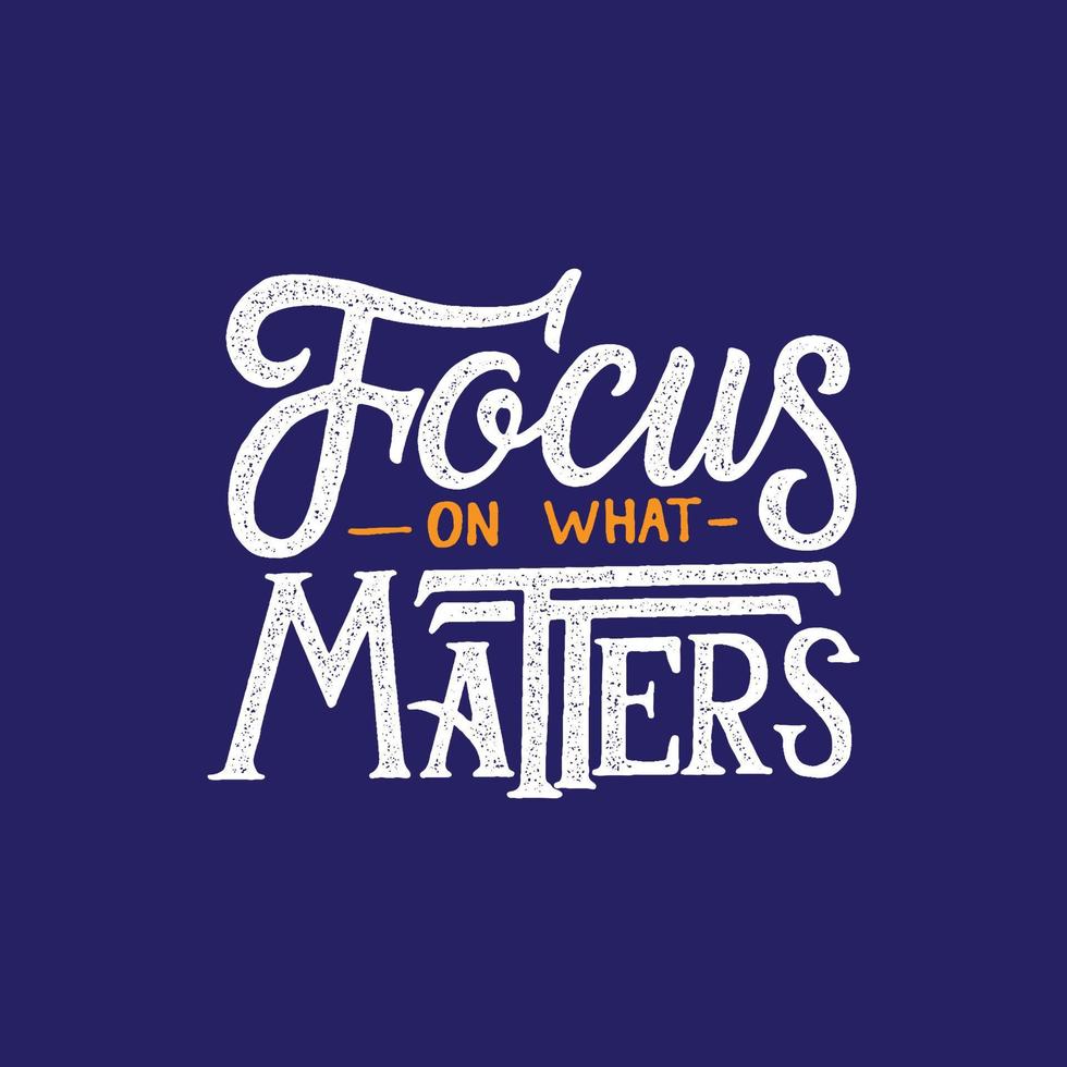 Hand lettering and typography motivation quote. Focus on what matters. vector