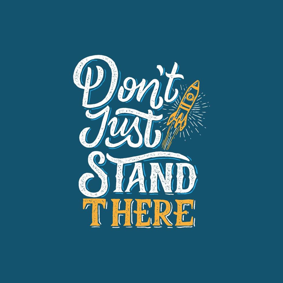 Hand lettering and typography motivation quote. Don't just stand there. vector