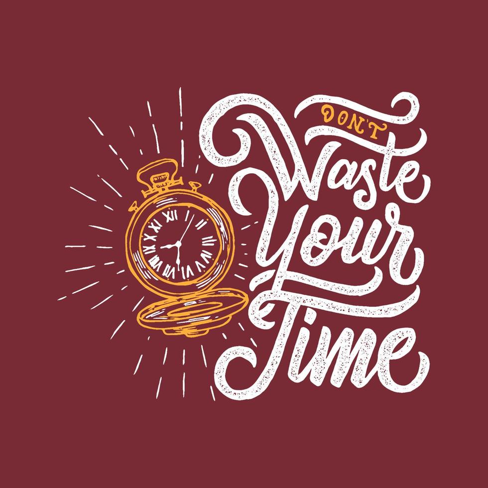 Hand lettering and typography motivation quote. Don't waste your time. vector