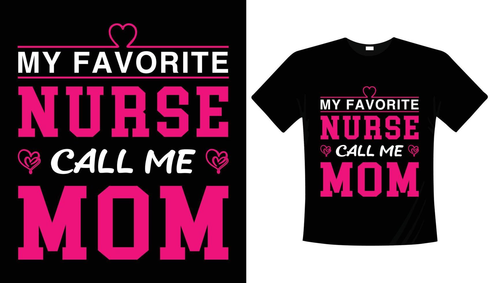 My favorite nurse call me mom- typography t-shirt design, Nursing black t-shirt design vector