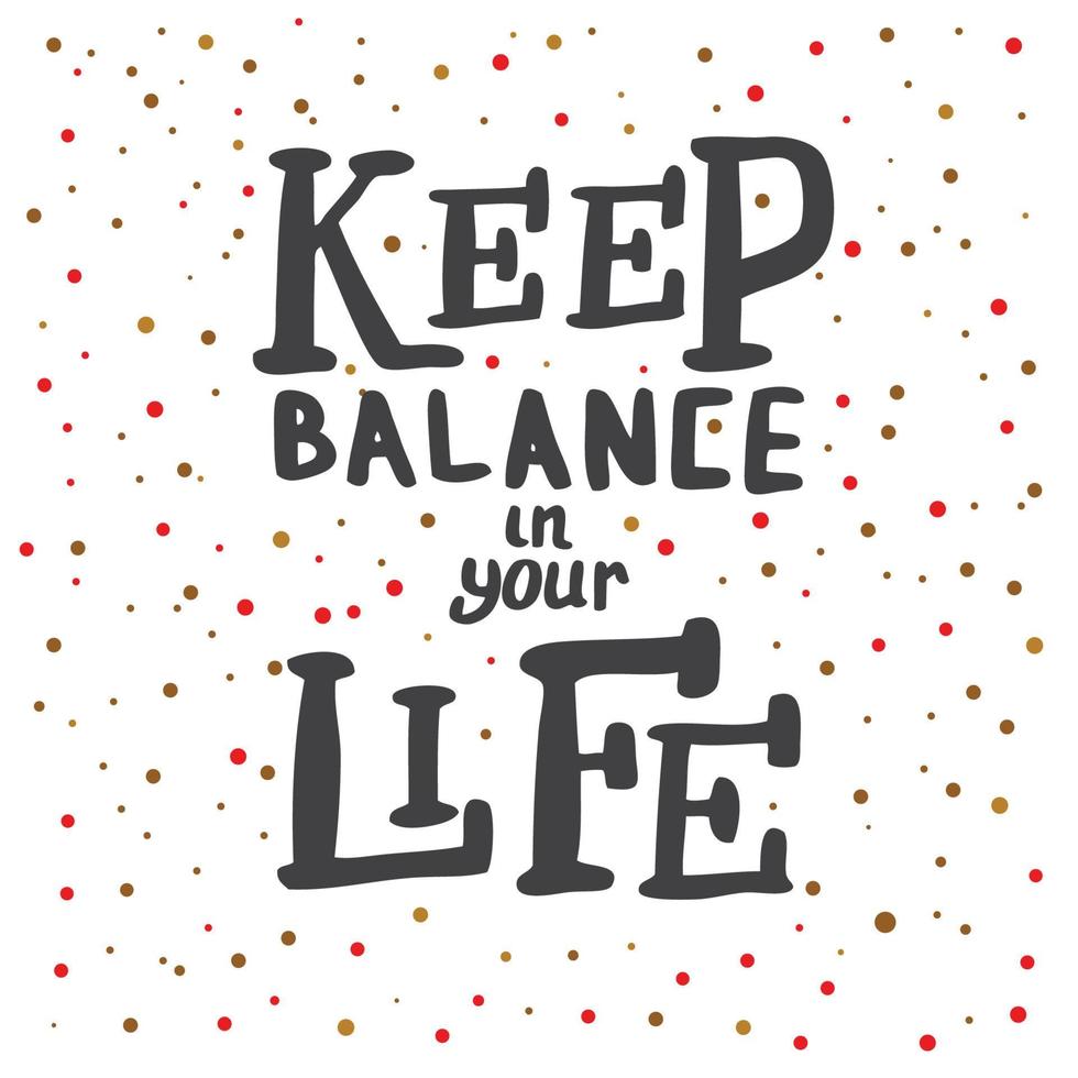 Keep Balance in Your Life. Lettering. vector