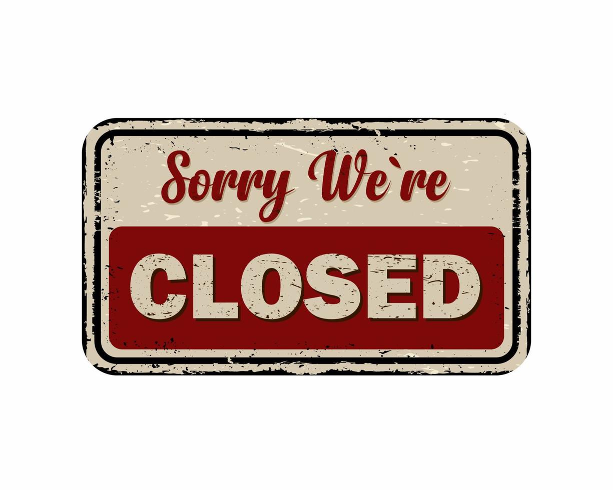 sorry we re closed vintage rusty metal sign vector