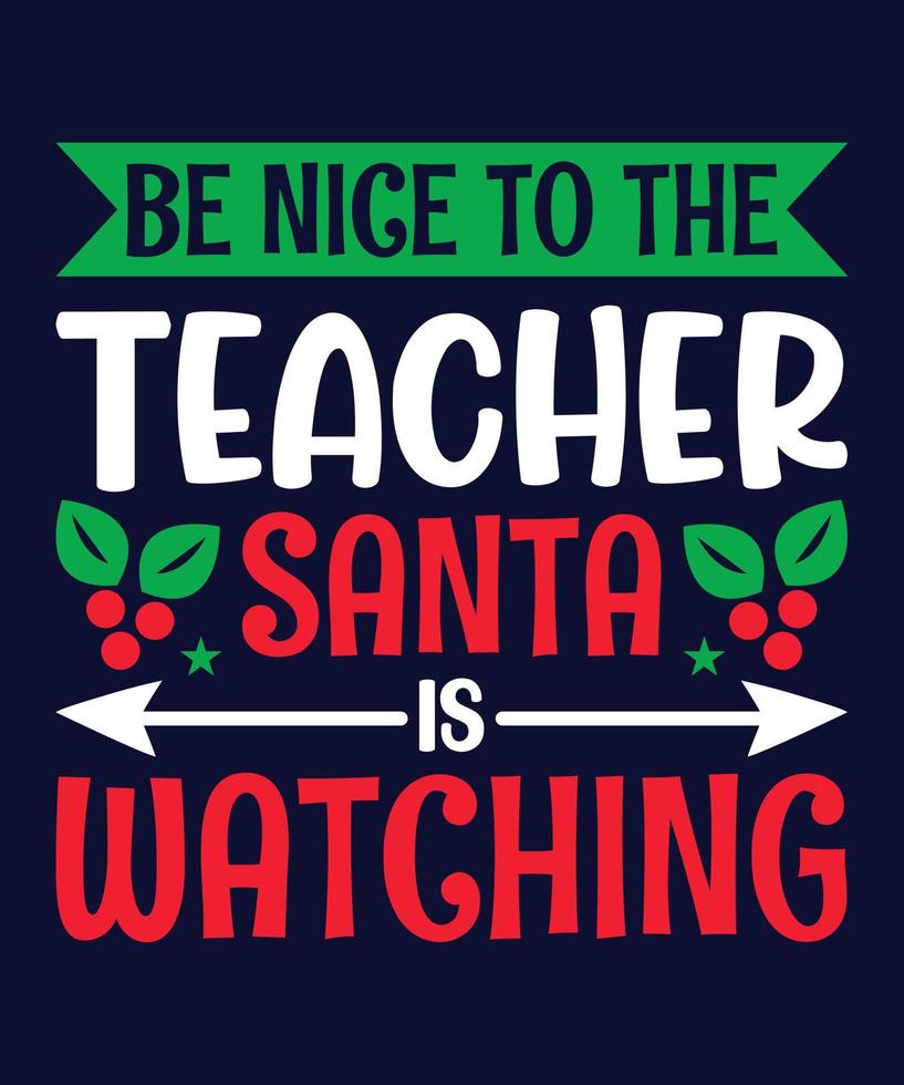 be nice to the teacher santa is watching vector