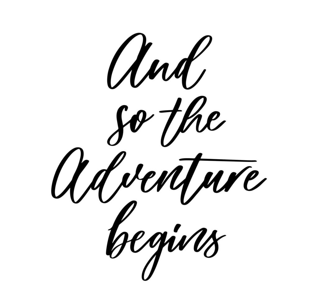 And so the adventure begins. Lettering inspiring typography illustration for greeting card, poster and tshirt printing. vector